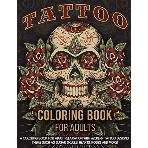 Pre-Owned Tattoo Coloring Book for Adults: A Coloring Book for Adult Relaxation with Beautiful Modern Tattoo Designs Such as Sugar Skulls, Guns, Roses and More! (Paperback) 1731552459 9781731552457
