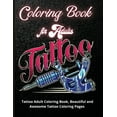 thumbnail image 1 of Tattoo Coloring Book for Adults: Tattoo Adult Coloring Book, Beautiful and Awesome Tattoo Coloring Pages Such As Sugar Skulls, Guns, Roses ... Adult to Get Stress Relieving and Relaxation (Paperback), 1 of 1