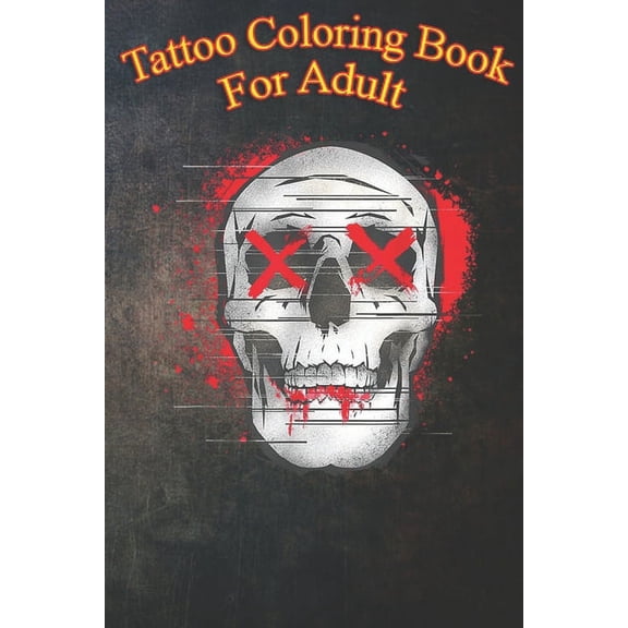 Tattoo Coloring Book For Adult : An Coloring Book For Relaxation with Awesome Modern Tattoo Designs (Paperback)