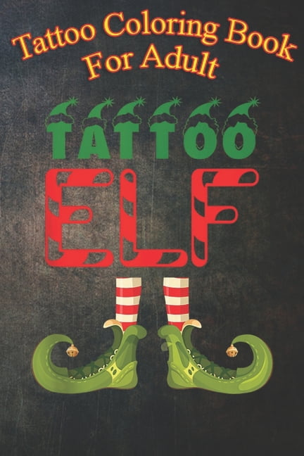 Tattoo Coloring Book For Adult : Tattoo Elf Funny Group Matching Family Christmas Pyjamas - An Coloring Book For Relaxation with Awesome Modern Tattoo Designs (Paperback)