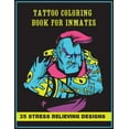 thumbnail image 1 of Tattoo Coloring Book For Inmates: A Coloring For Adults With 35 Stress Relieving And Relaxing Designs (Paperback), 1 of 1