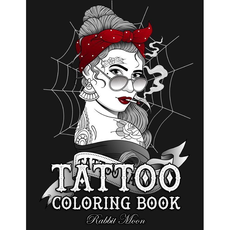 Tattoo Coloring Book: An Adult Coloring Book with Awesome, Sexy, and Relaxing Tattoo Designs for Men and Women [Book]