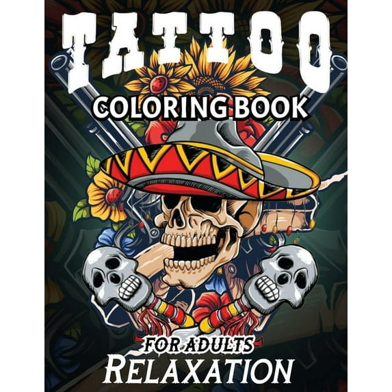 Tattoo Coloring Books For Adults Relaxation: A Stress Relieving Coloring Books For Adults Featuring Creative and Modern Tattoo Designs (Paperback)