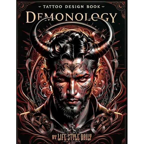 Tattoo Design Book - Demonology: A Comprehensive Exploration of Crafting Demonic Tattoos Inspired by Ancient Lore, (Paperback)