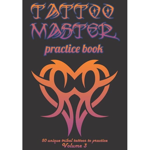 Tattoo Master Practice Book - 50 Unique Tribal Tattoos to Practice: 7 X 10(17.78 X 25.4 CM) Size Pages with 3 Dots Per Inch to Practice with Real Hand-Drawn Tattoos. Tattoo Drawing Album for Adults Ta