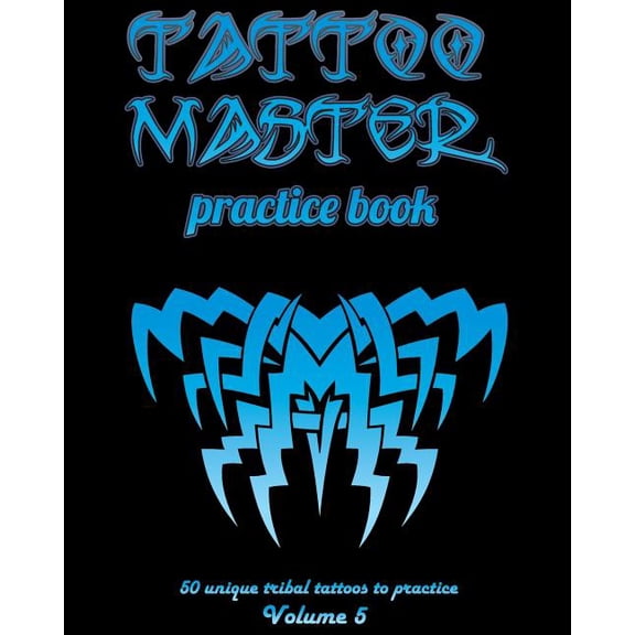 Tattoo Master Practice Book - 50 Unique Tribal Tattoos to Practice: 8 X 10(20.32 X 25.4 CM) Size Page with 3 Dots Per Inch to Practice with Real Hand-Drawn Tattoos. Tattoo Drawing Album for Adult Arti