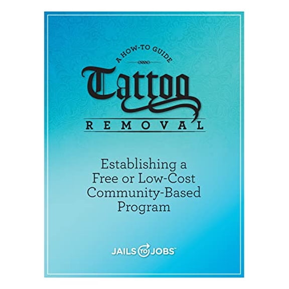 Pre-Owned Tattoo Removal: Establishing a Free or Low-Cost Community-Based Program, A How-to Guide (Paperback) by Jails to Jobs Inc