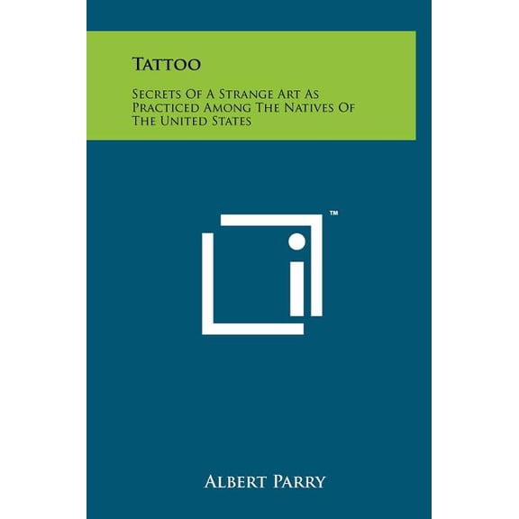 Tattoo : Secrets Of A Strange Art As Practiced Among The Natives Of The United States (Hardcover)