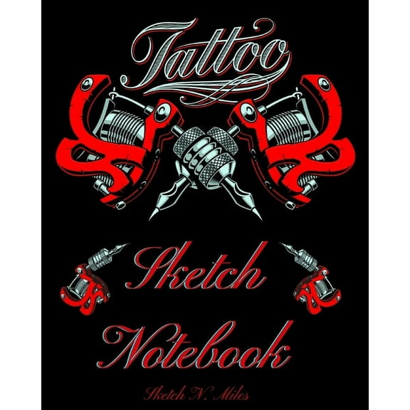 Tattoo Sketch Notebook: Art Sketch Pad for Tattoo Designs to Draw New Design Ideas - Cool gift for every tattoo junkee -, (Paperback)