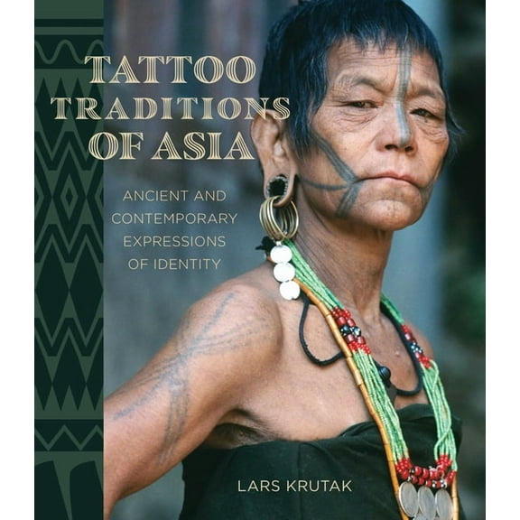 Tattoo Traditions of Asia: Ancient and Contemporary Expressions of Identity, (Hardcover)