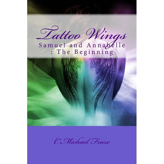 Tattoo Wings Tattoo Wings: Samuel and Annabelle: The Beginning, Book 1, (Paperback)