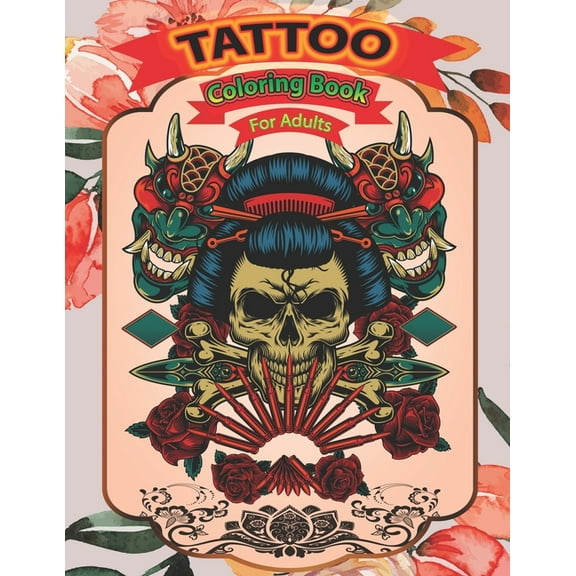 Tattoo coloring book for adults: A Coloring Pages For Adult Relaxation With Beautiful Modern Tattoo Designs Such As Sugar Skulls, Guns, Roses & More.. (Paperback)