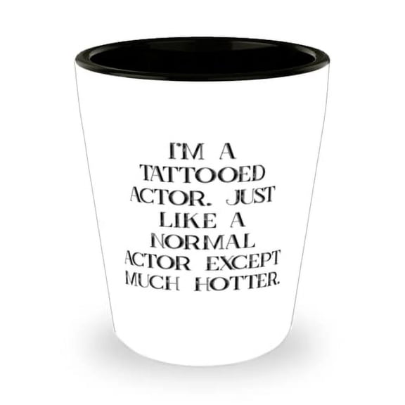 I'm a Tattooed Actor. Just Like a Normal Actor. Actor Shot Glass, Cool Actor Gifts, Ceramic Cup For Coworkers from Team Leader, Unique actor shot glass gift, Unique actor gifts, Unique shot glasses