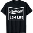 thumbnail image 1 of Tattooed Low Life Tattoo Lover Funny Men and Women Birthday T-Shirt, 1 of 3