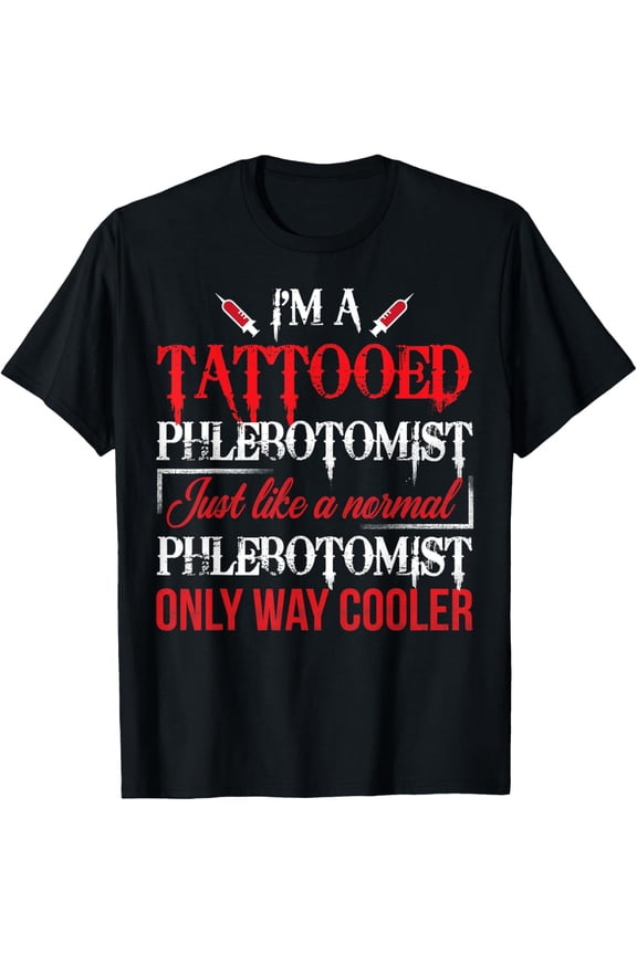 Tattooed Phlebotomist Funny Phlebotomy Nurse Gift T-Shirt
