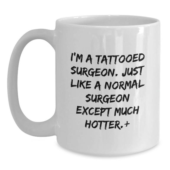 Tattooed Surgeon Quotes Funny White Coffee Mug Gifts for Men Surgeon Graduation Unique Gifts from Friends