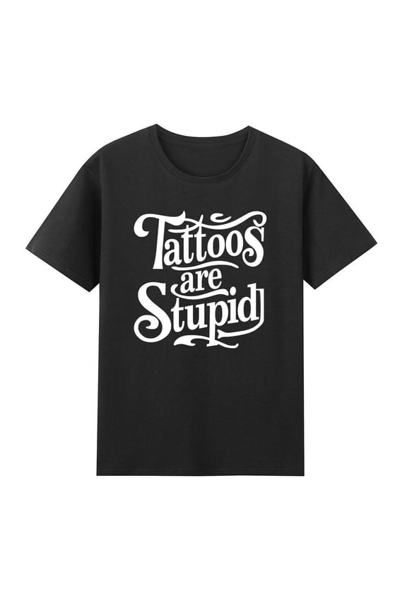 Tattoos Are Stupid Funny Ink Addict Tattoo T-Shirt