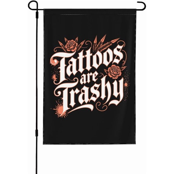 Tattoos Are Trashy Garden Flags Personalized Garden Flags 12x18 Double Sided Decorative Flag For Outside
