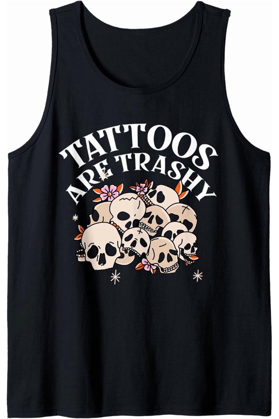 Tattoos Are Trashy Tank Top Size S-3XL