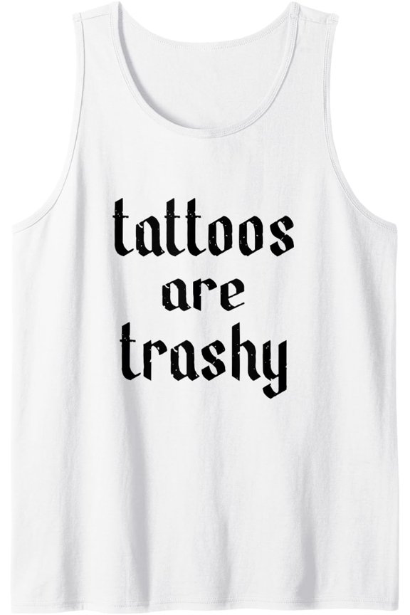Tattoos Are Trashy Tank Top Size S-3XL