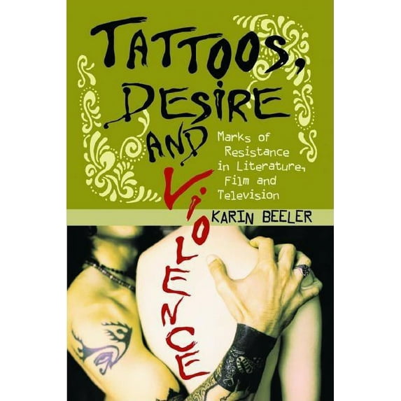 Tattoos, Desire and Violence: Marks of Resistance in Literature, Film and Television (Paperback)