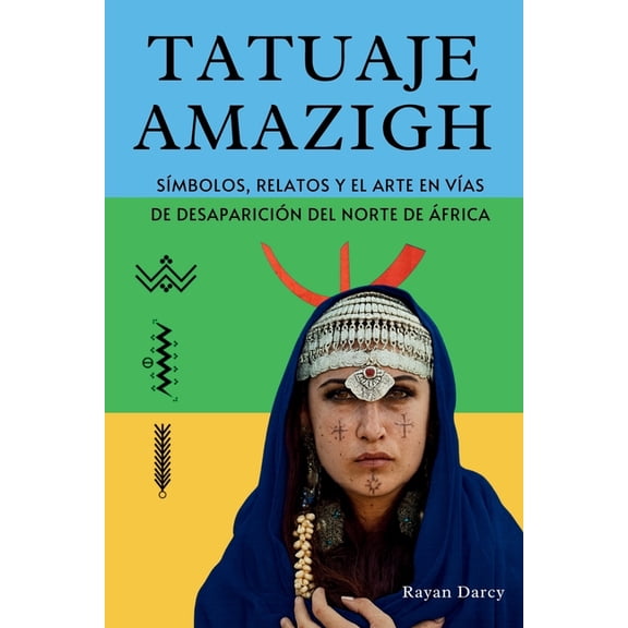La Serie Amazigh: Historia, Cultura y Le Tatuaje Amazigh: Smbolos, Relatos y el Arte en Vas de Desaparicin del Norte de frica, (Paperback)