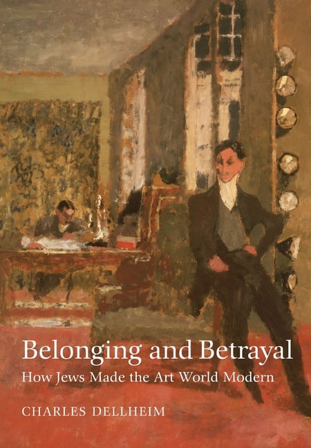 Tauber Institute Series for the Study of Belonging and Betrayal: How Jews Made the Art World Modern, (Paperback)