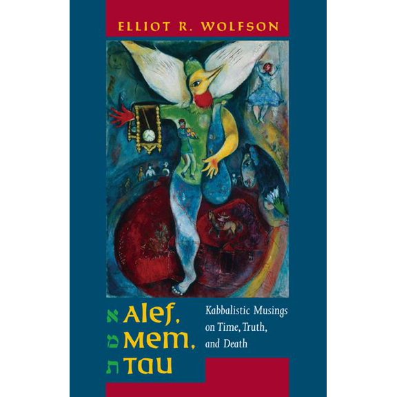 Taubman Lectures in Jewish Studies: Alef, Mem, Tau : Kabbalistic Musings on Time, Truth, and Death (Series #5) (Edition 1) (Hardcover)