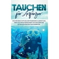 thumbnail image 1 of Tauchen für Anfänger: Von der Beschaffung der passenden Ausrüstung über das Absolvieren eines Tauchscheins bis zu den sc, (Paperback), 1 of 1