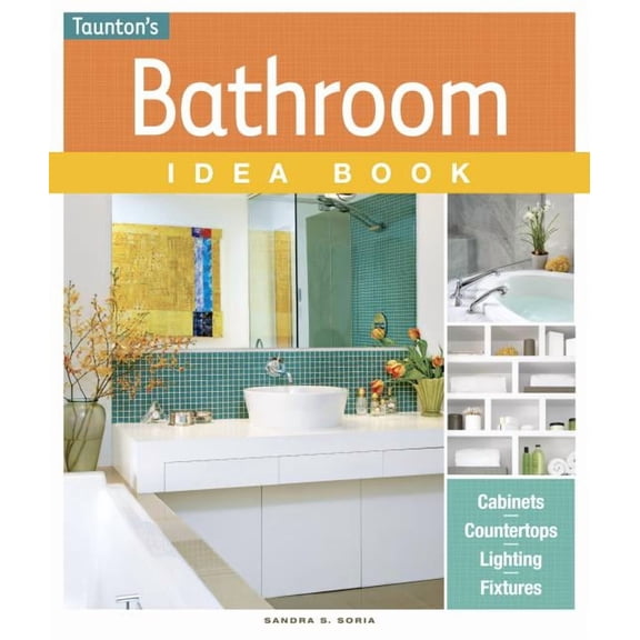 Taunton Idea Book: The Bathroom Idea Book (Paperback)