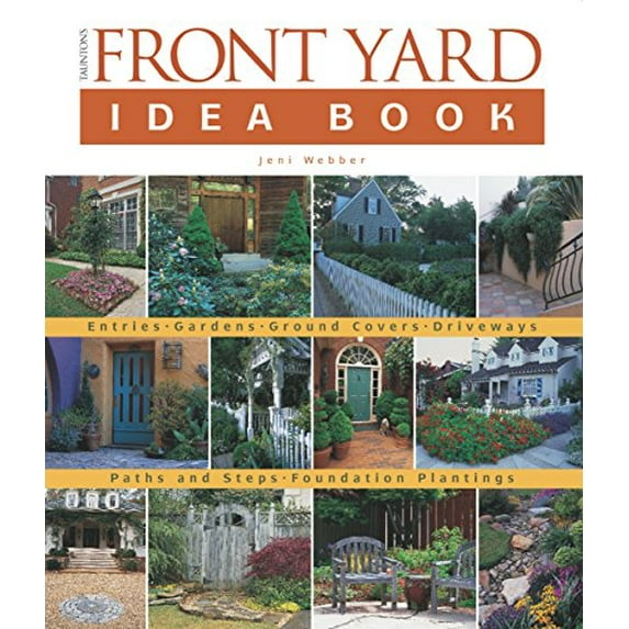 Pre-Owned Taunton's Front Yard Idea Book: How to Create a Welcoming Entry and Expand Your (Taunton Home Idea Books) (Paperback) 156158519X 9781561585199