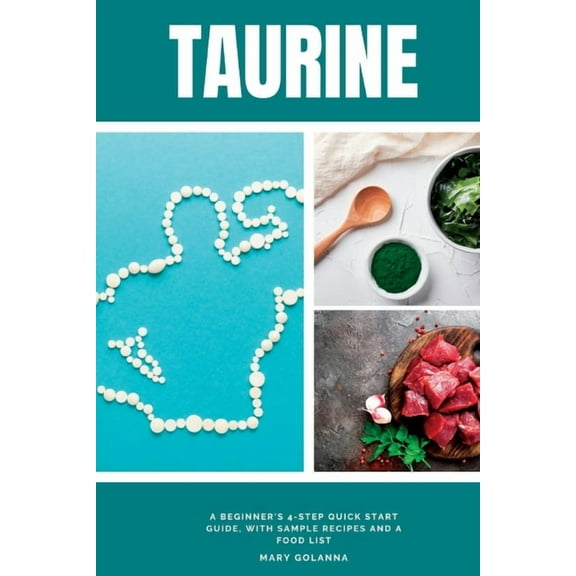 Taurine: A Beginner's 4-Step Quick Start Guide, With Sample Recipes and a Food List, (Paperback)