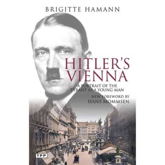 Pre-Owned Hitler's Vienna: A Portrait of the Tyrant as a Young Man (Paperback) by Brigitte Hamann, Hans Mommsen