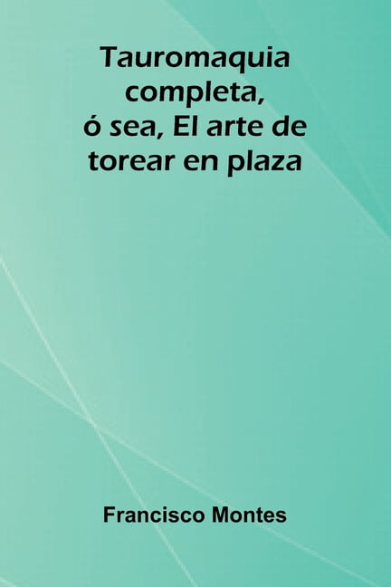 Tauromaquia completa, Ã³ sea, El arte de torear en plaza, (Paperback)