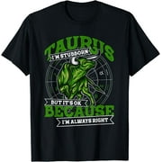 Taurus Zodiac Stubborn and Always Right May April Birthday T-Shirt