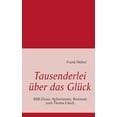 thumbnail image 1 of Tausenderlei über das Glück: 1000 Zitate, Aphorismen, Bonmots zum Glück (Paperback), 1 of 1