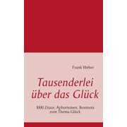 Tausenderlei  ber das Gl ck 1000 Zitate, Aphorismen, Bonmots zum Gl ck, Paperback