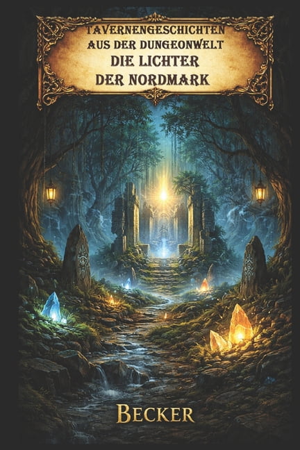 Tavernengeschichten aus der Dungeonwelt I Die Lichter der Nordmark: Die uralte Prophezeiung, (Paperback)