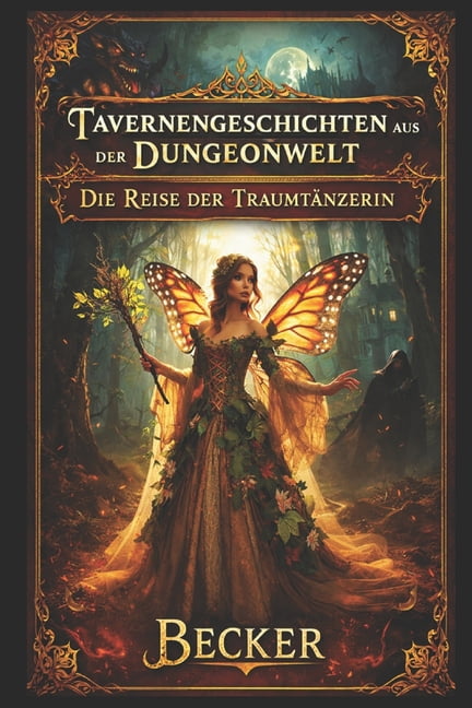 Tavernengeschichten aus der Dungeonwelt I Die Reise der TraumtÃ¤nzerin: Durch labyrinthartige WÃ¤lder und vergessene Ruine, (Paperback)