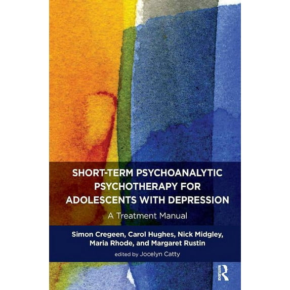 Tavistock Clinic Short-term Psychoanalytic Psychotherapy for Adolescents with Depression: A Treatment Manual, (Paperback)