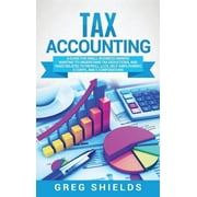 Tax Accounting A Guide for Small Business Owners Wanting to Understand Tax Deductions, and Taxes Related to Payroll, LL, Hardcover