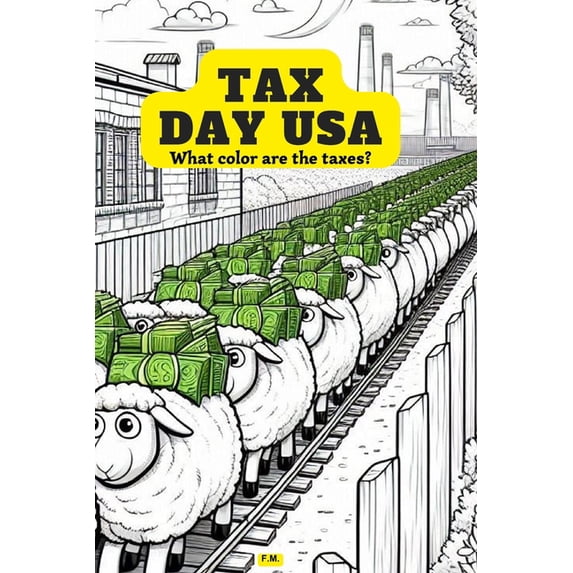 Tax Day USA: Color Your Way Through Tax Season A Comical and Educational Coloring Book: From Tax Parodies to Illustrated Criticisms, Learn About Taxes While Coloring Sarcastic, accounting themed quote