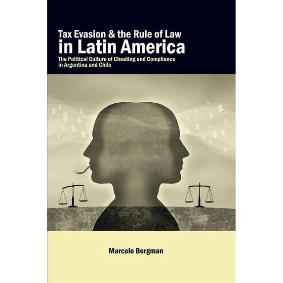 Tax Evasion and the Rule of Law in Latin America: The Political Culture of Cheating and Compliance in Argentina and Chil, (Paperback)