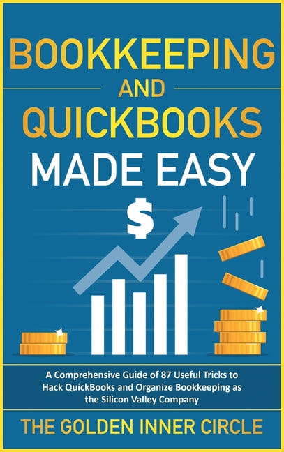 Tax Free Living: Bookkeeping and QuickBooks Made Easy : A Comprehensive Guide of 87 Useful Tricks to Hack QuickBooks and Organize Bookkeeping as a Silicon Valley Company (Hardcover)