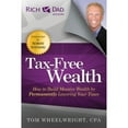 thumbnail image 1 of Pre-Owned Tax-Free Wealth: How to Build Massive Wealth by Permanently Lowering Your Taxes (Paperback) 1937832058 9781937832056, 1 of 1