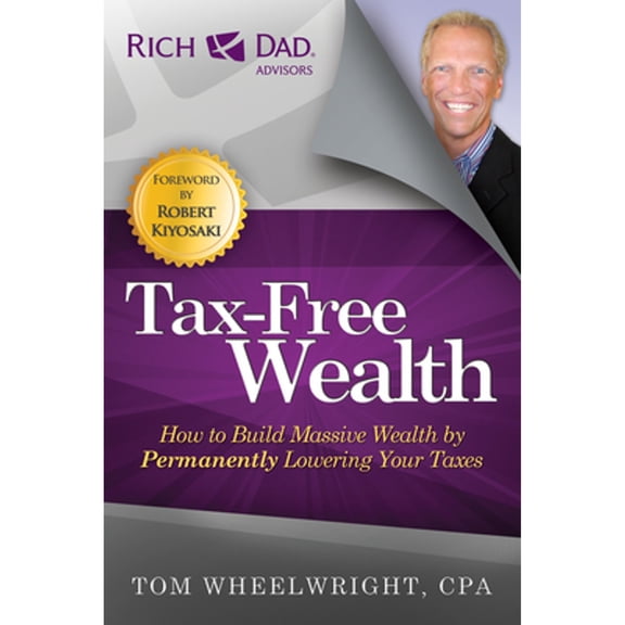 Pre-Owned Rich Dad Advisors: Tax-Free Wealth: How to Build Massive Wealth by Permanently Lowering Your Taxes (Paperback)