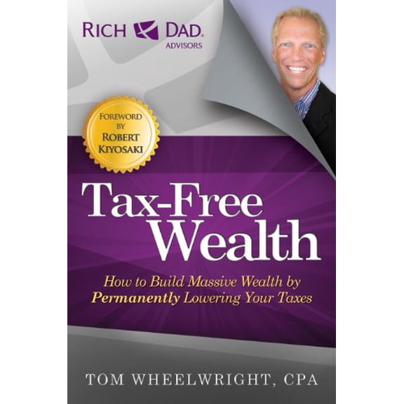 Pre-Owned Rich Dad Advisors: Tax-Free Wealth: How to Build Massive Wealth by Permanently Lowering Your Taxes (Paperback)