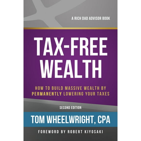 Pre-Owned Tax-Free Wealth: How to Build Massive Wealth by Permanently Lowering Your Taxes (Rich Dad Advisors), 9781947588059, 1947588052, Paperback, 2 edition