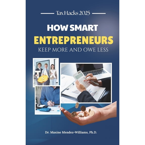 Tax Hacks 2025: How Smart Entreprenuers Keep More and Owe Less, (Paperback)