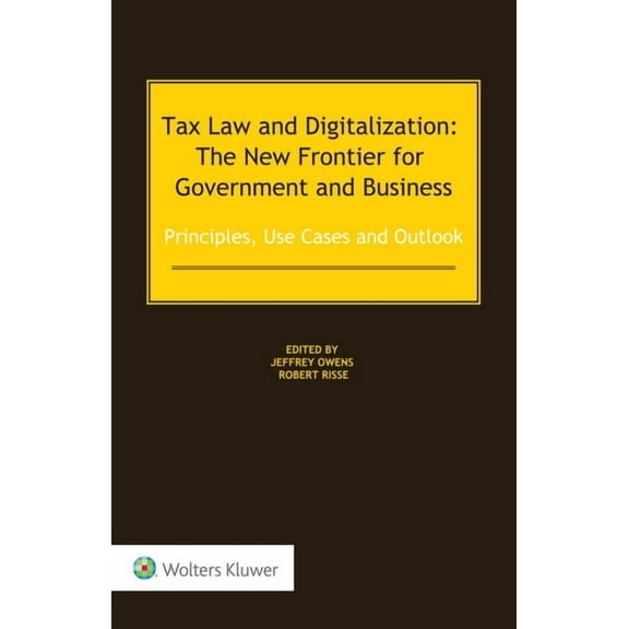 Tax Law and Digitalization: The New Frontier for Government and Business: Principles, Use Cases and Outlook, (Hardcover)